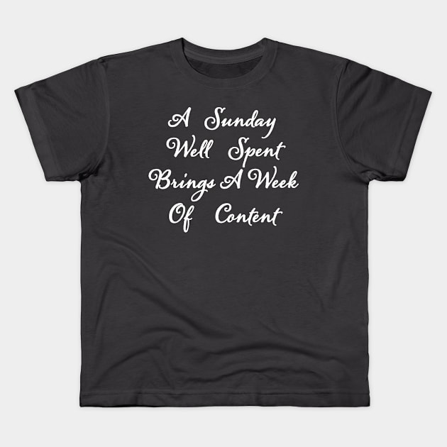 A Sunday Well Spent Brings A Week Of Content Kids T-Shirt by RKP'sTees